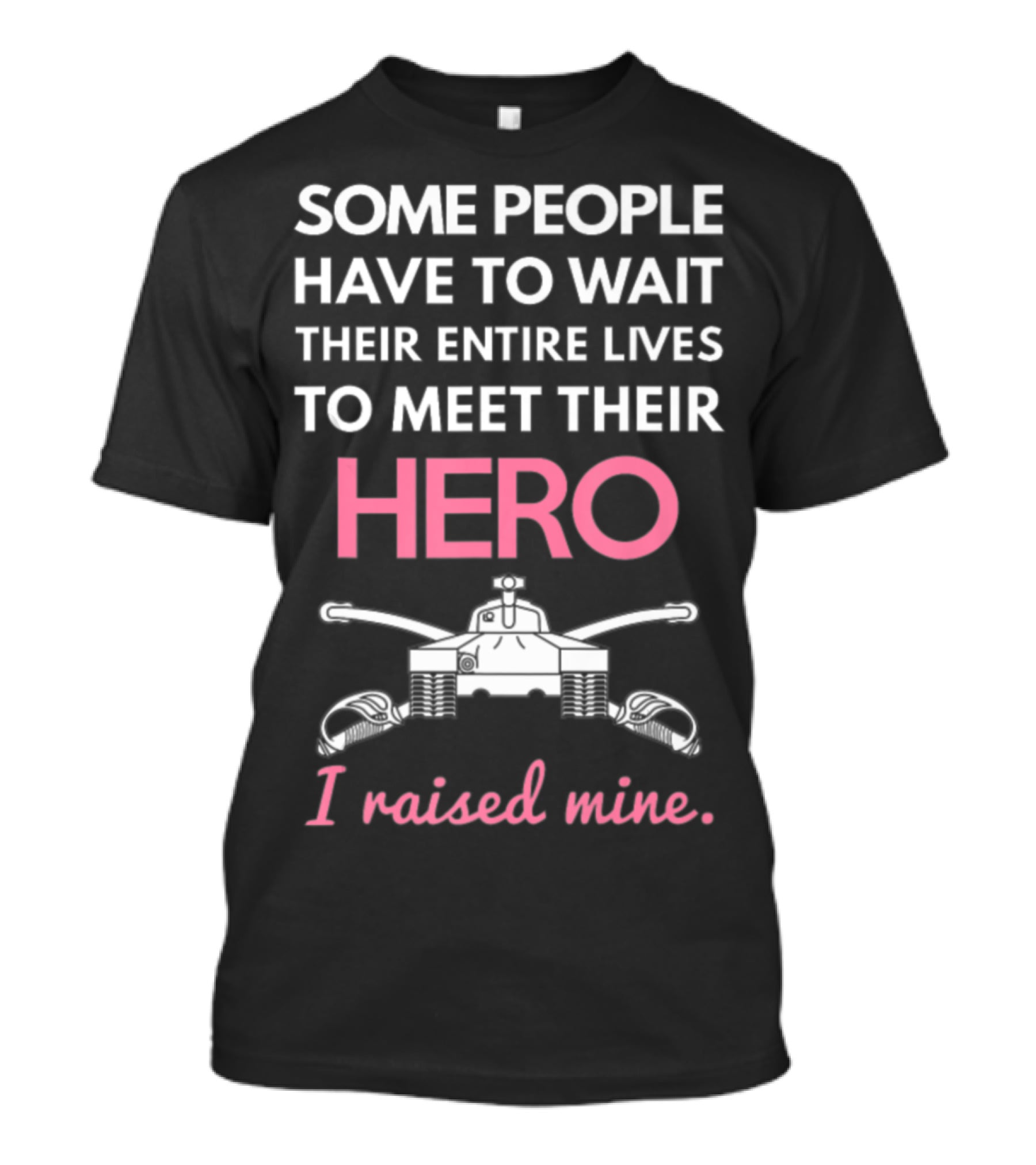 Some People Have To Wait Their Entire Lives To Meet Their Hero I Raised Mine Tanker Mom Edition T-Shirt