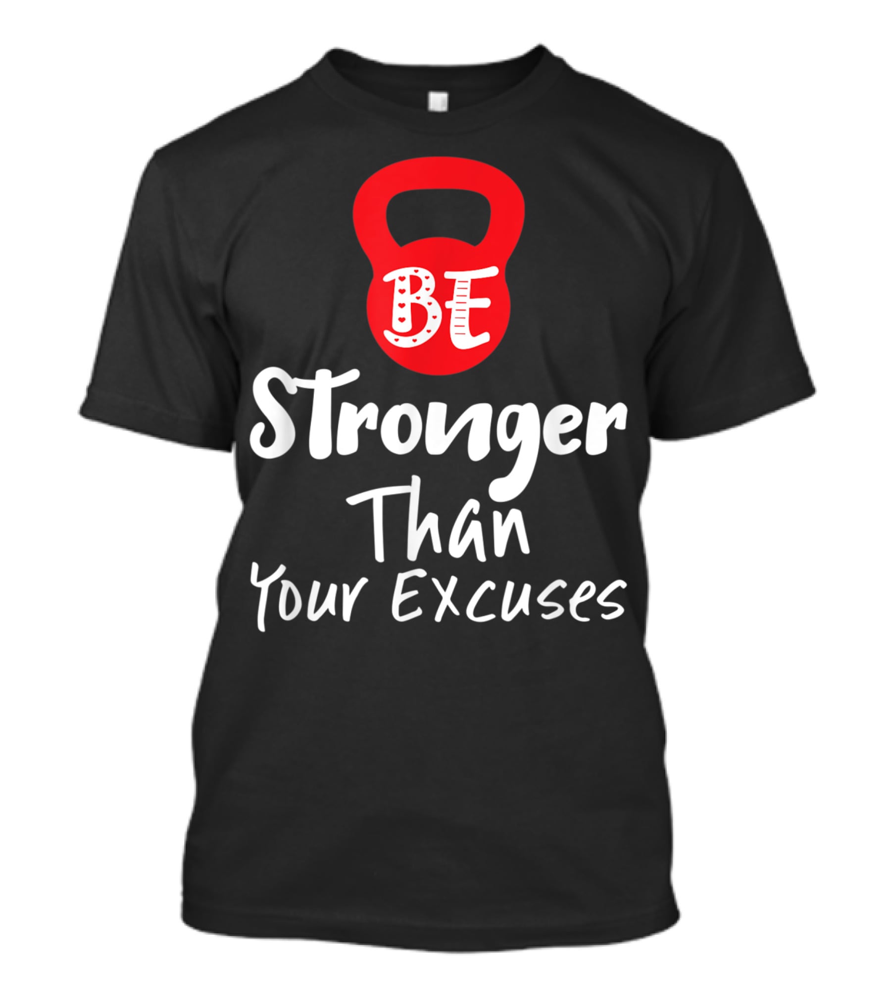 Be Stronger Than Your Excuses Kettlebell Motivation T-Shirt