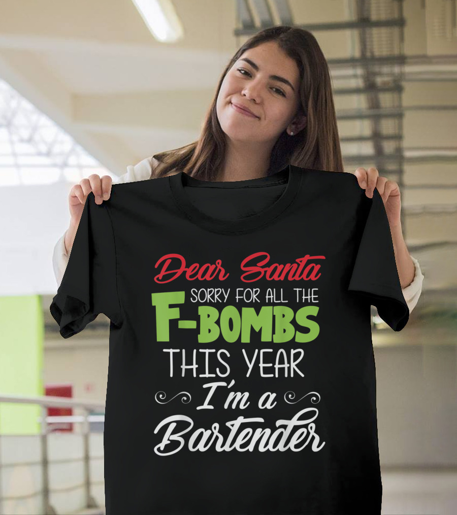 Dear Santa Sorry For All The F-Bombs This Year I'm A Bartender T-Shirt
