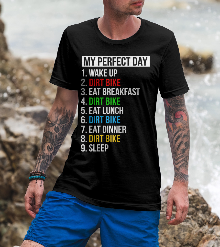 My Perfect Day Dirt Bike Routine Wake Up Eat Breakfast Lunch Dinner Sleep T-Shirt