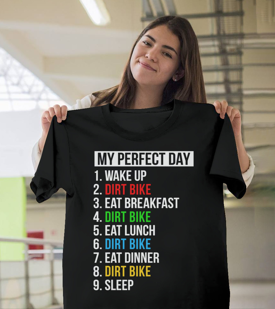 My Perfect Day Dirt Bike Routine Wake Up Eat Breakfast Lunch Dinner Sleep T-Shirt