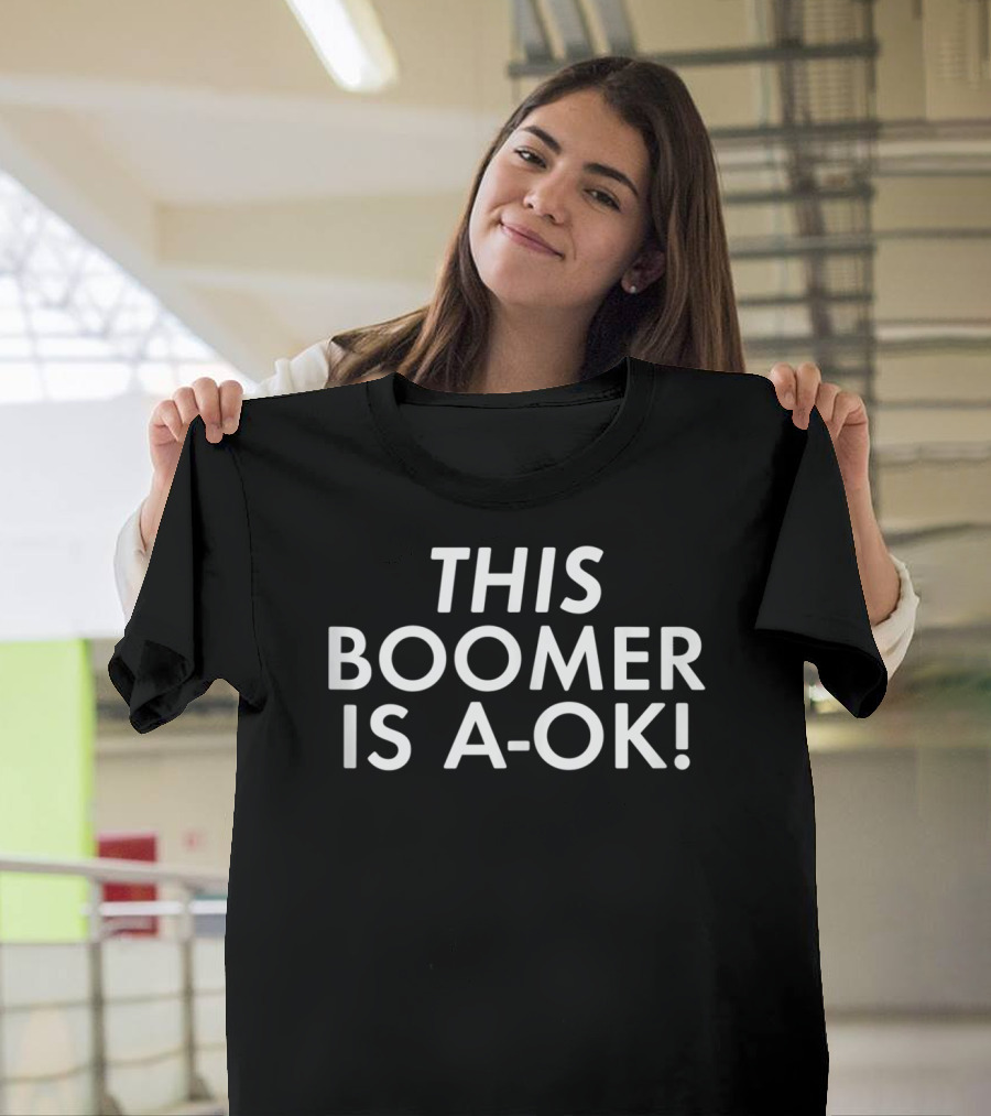This Boomer Is A-OK Funny Ok Boomer Gen T-Shirt