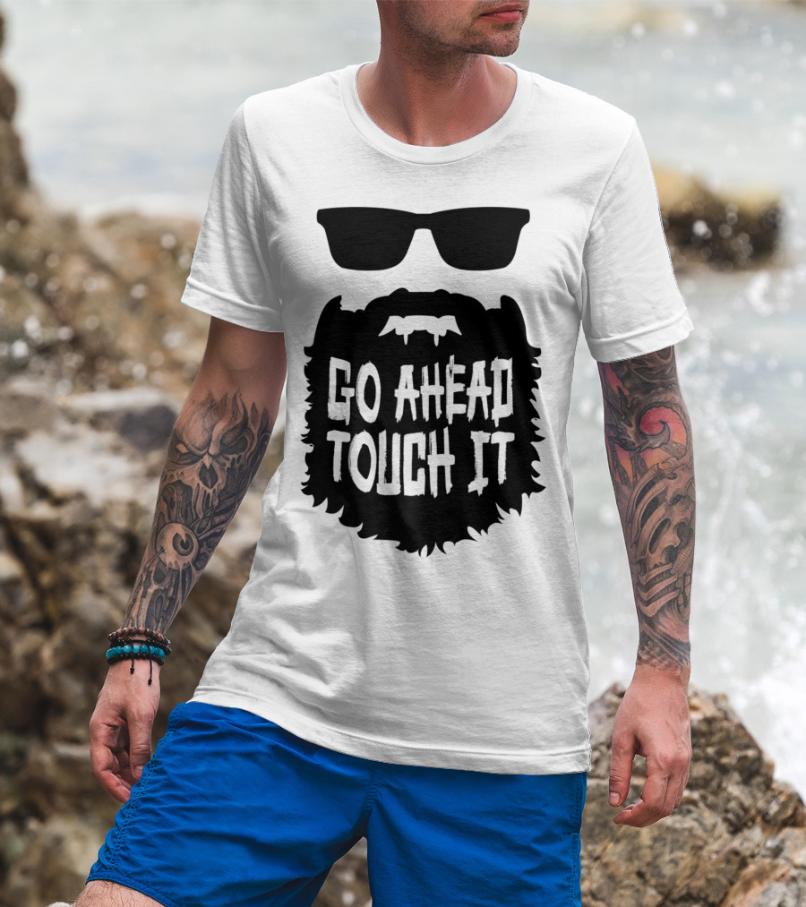 Go Ahead Touch It Beard With Sunglasses T-Shirt