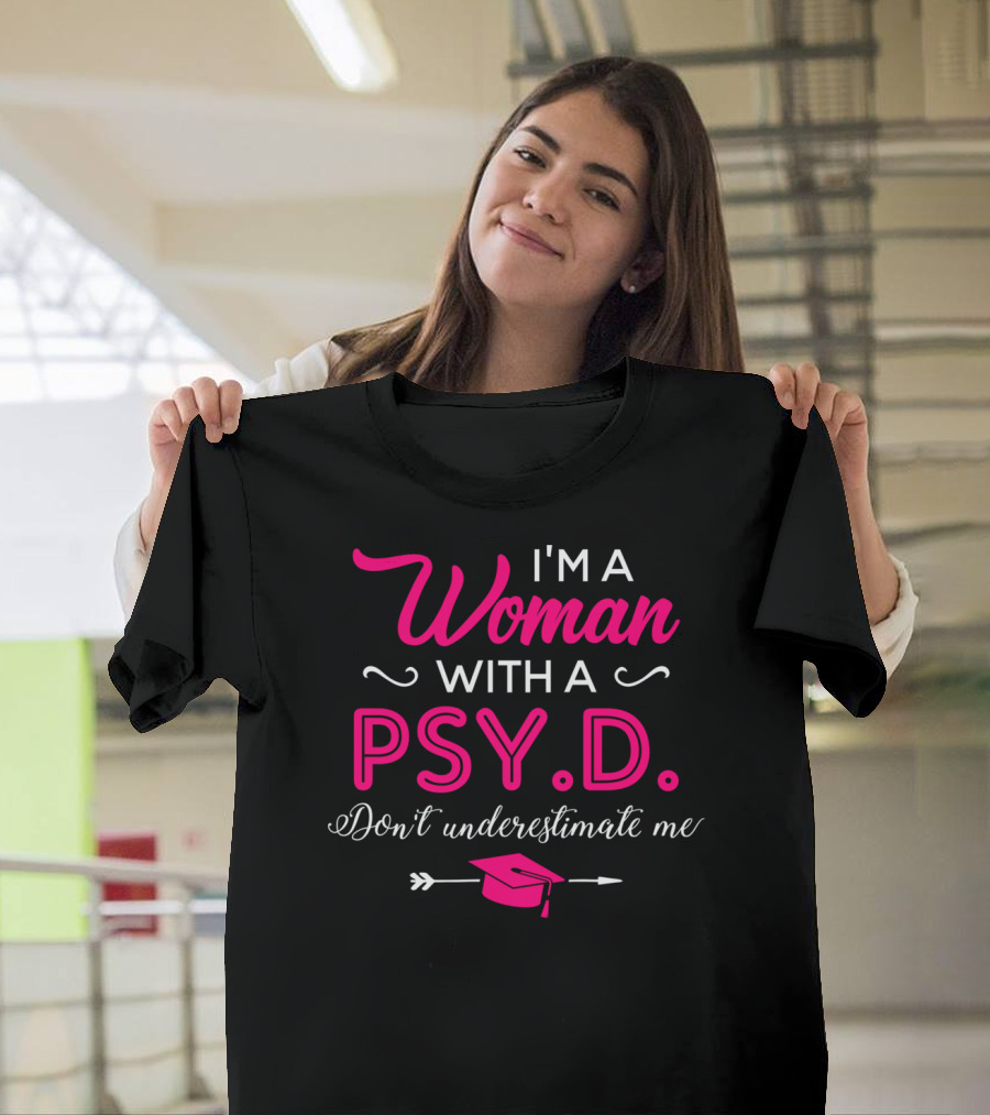I'm A Woman With A PsyD Don't Underestimate Me Graduation Cap Arrow T-Shirt