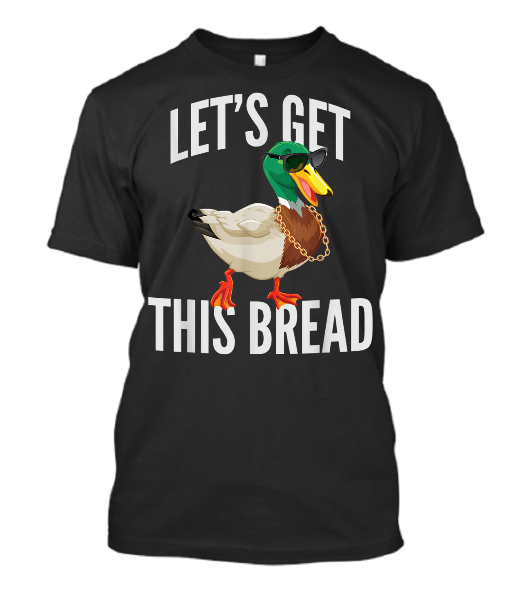 Let's Get This Bread Cool Duck With Sunglasses And Chain T-Shirt