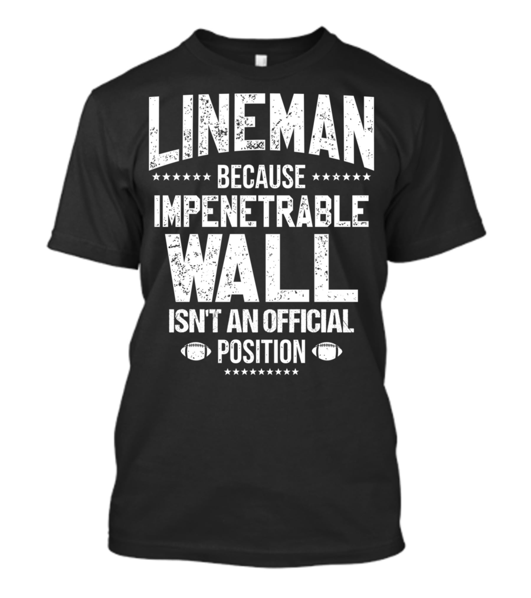 Lineman Because Impenetrable Wall Isn't An Official Position Football Fan T-Shirt