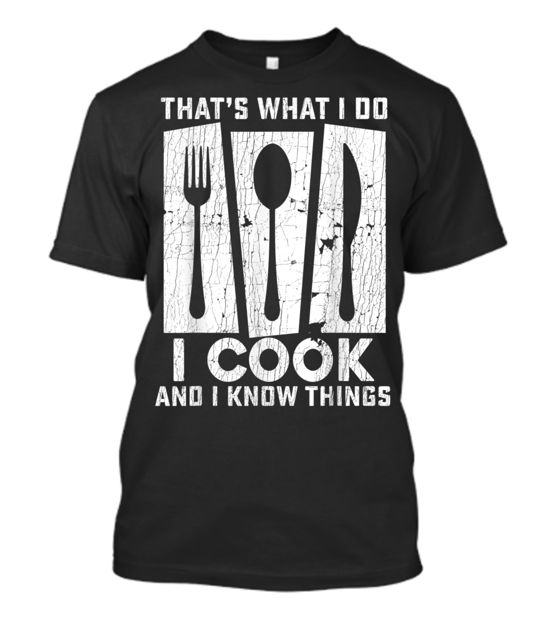 That's What I Do I Cook And I Know Things Fork Spoon Knife T-Shirt