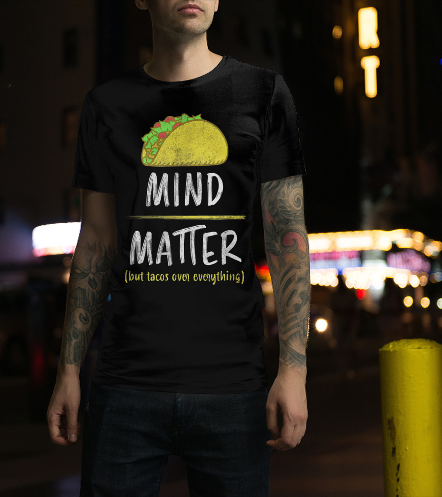Mind Over Matter But Tacos Over Everything Fitness Funny T-Shirt