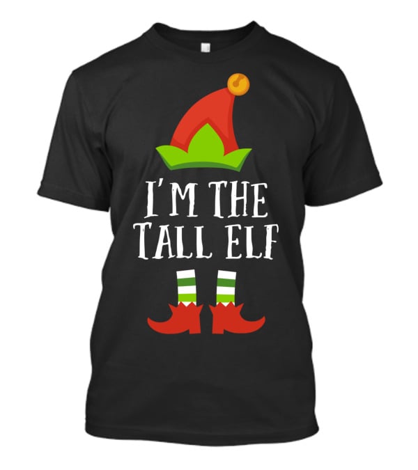 I'm The Tall Elf Christmas Matching Family Group T-Shirt