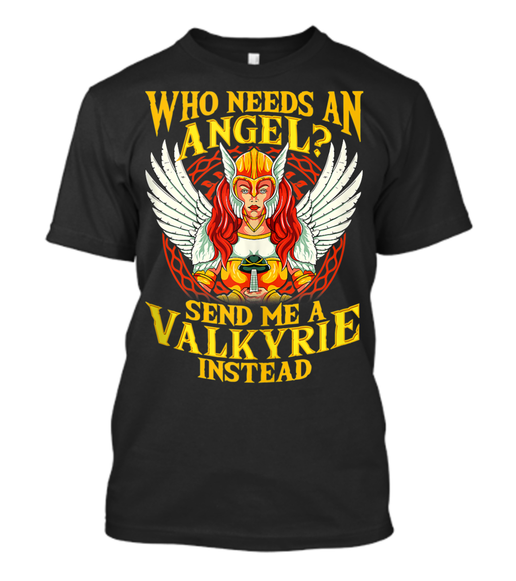 Who Needs An Angel Send Me A Valkyrie Instead T-Shirt