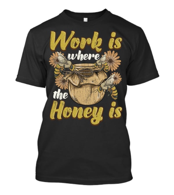 Work Is Where The Honey Is Vintage Beekeeper Bee Keeping T-Shirt