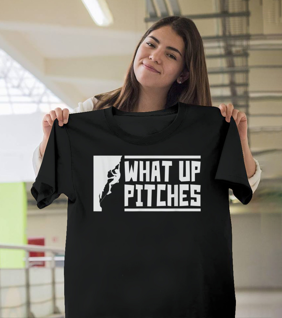 What Up Pitches Funny Rock Climbing T-Shirt