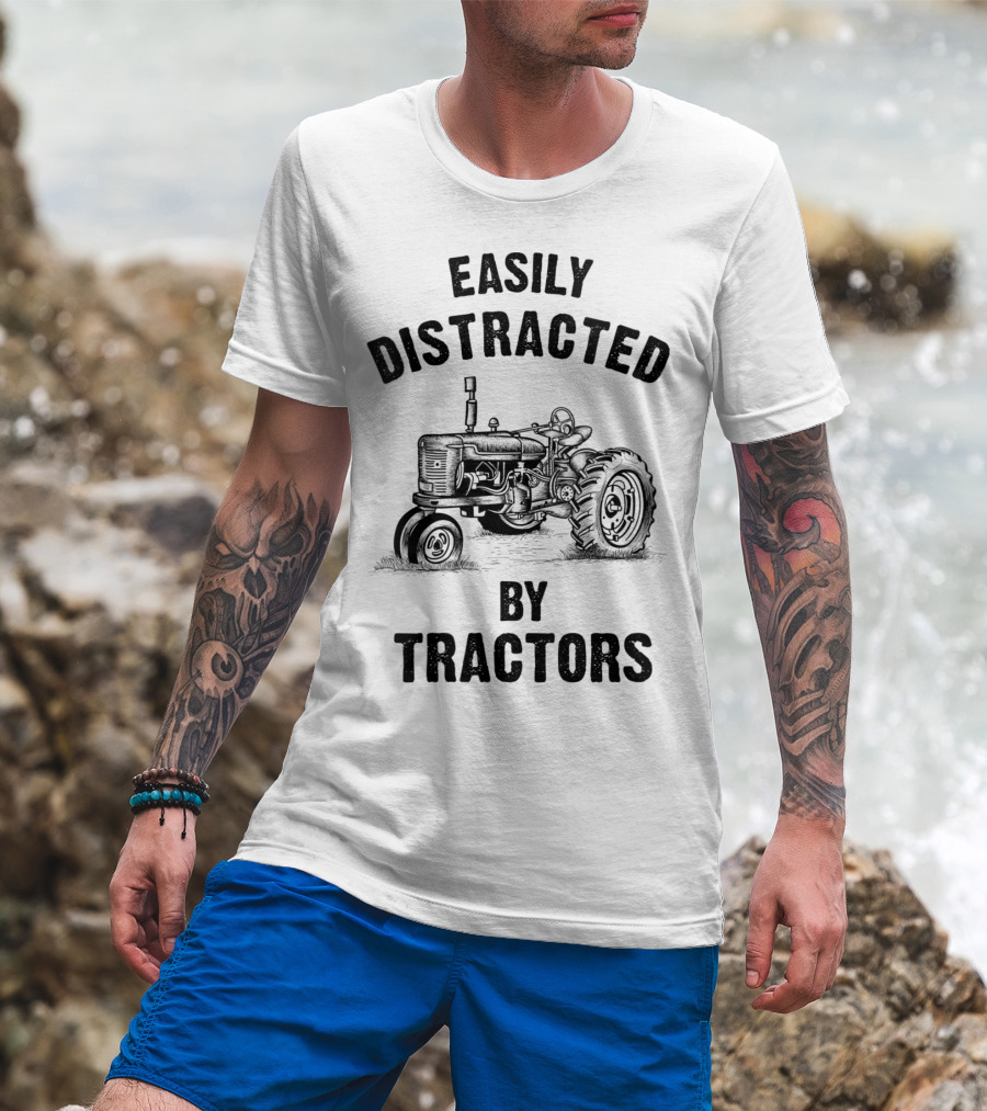 Easily Distracted By Tractors Funny Farmer T-Shirt