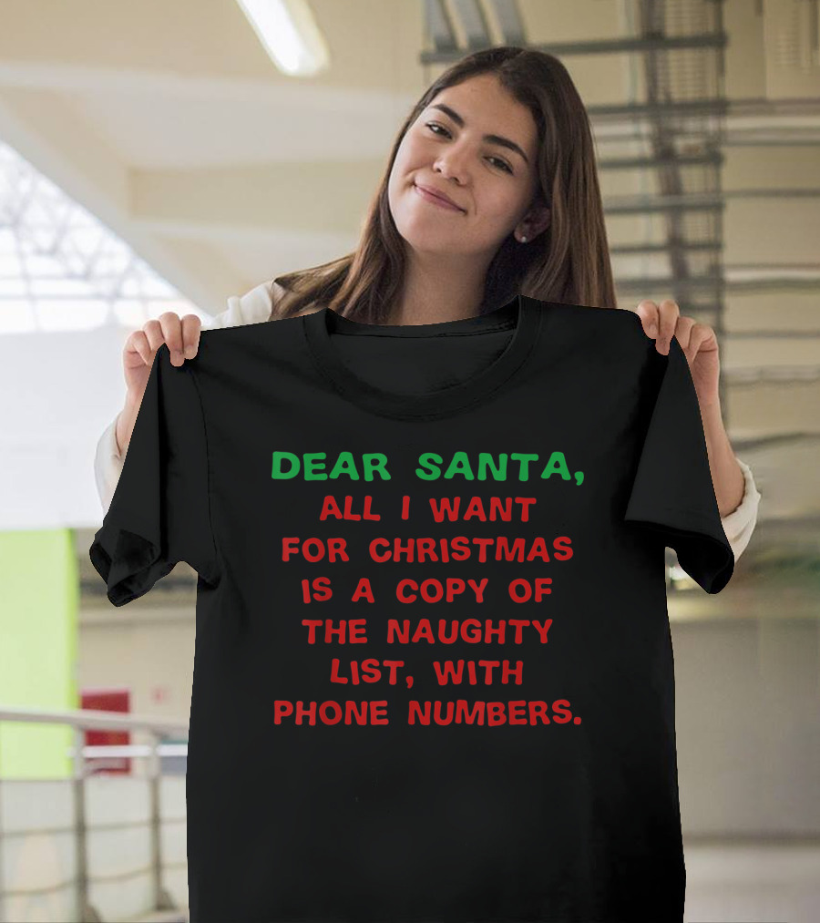 DEAR SANTA ALL I WANT FOR CHRISTMAS IS A COPY OF THE NAUGHTY LIST WITH PHONE NUMBERS T-Shirt