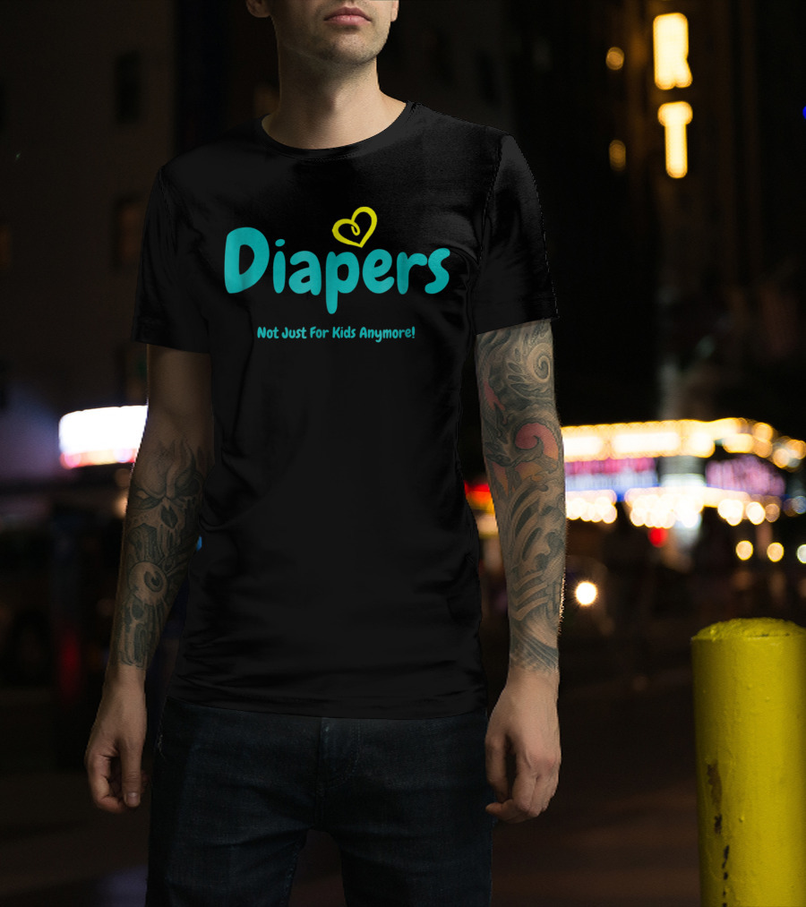 Diapers Not Just For Kids Anymore With Heart T-Shirt