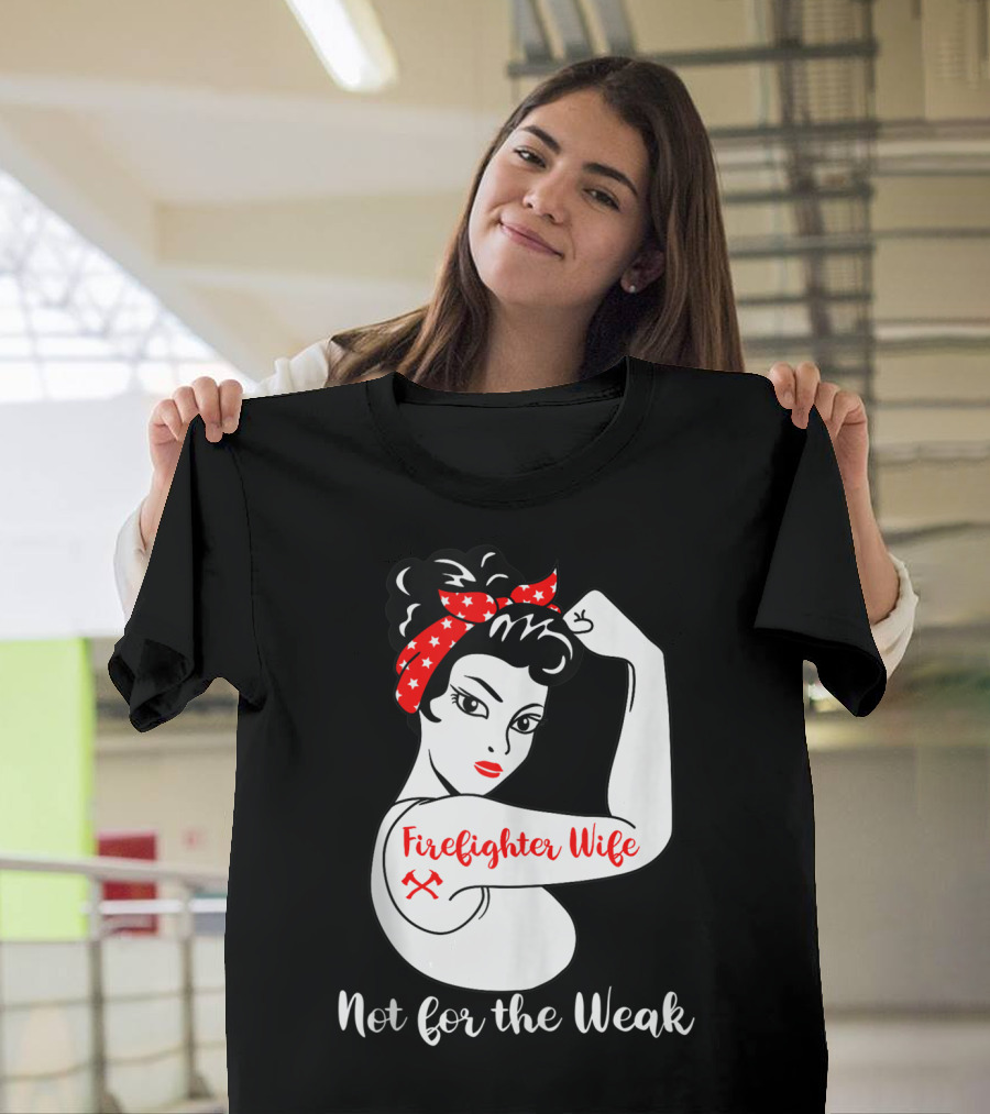 Firefighter Wife Not for the Weak Rosie the Riveter Style with Red Bandana and Axes T-Shirt