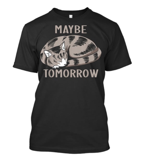 Sleepy Cat Maybe Tomorrow T-Shirt
