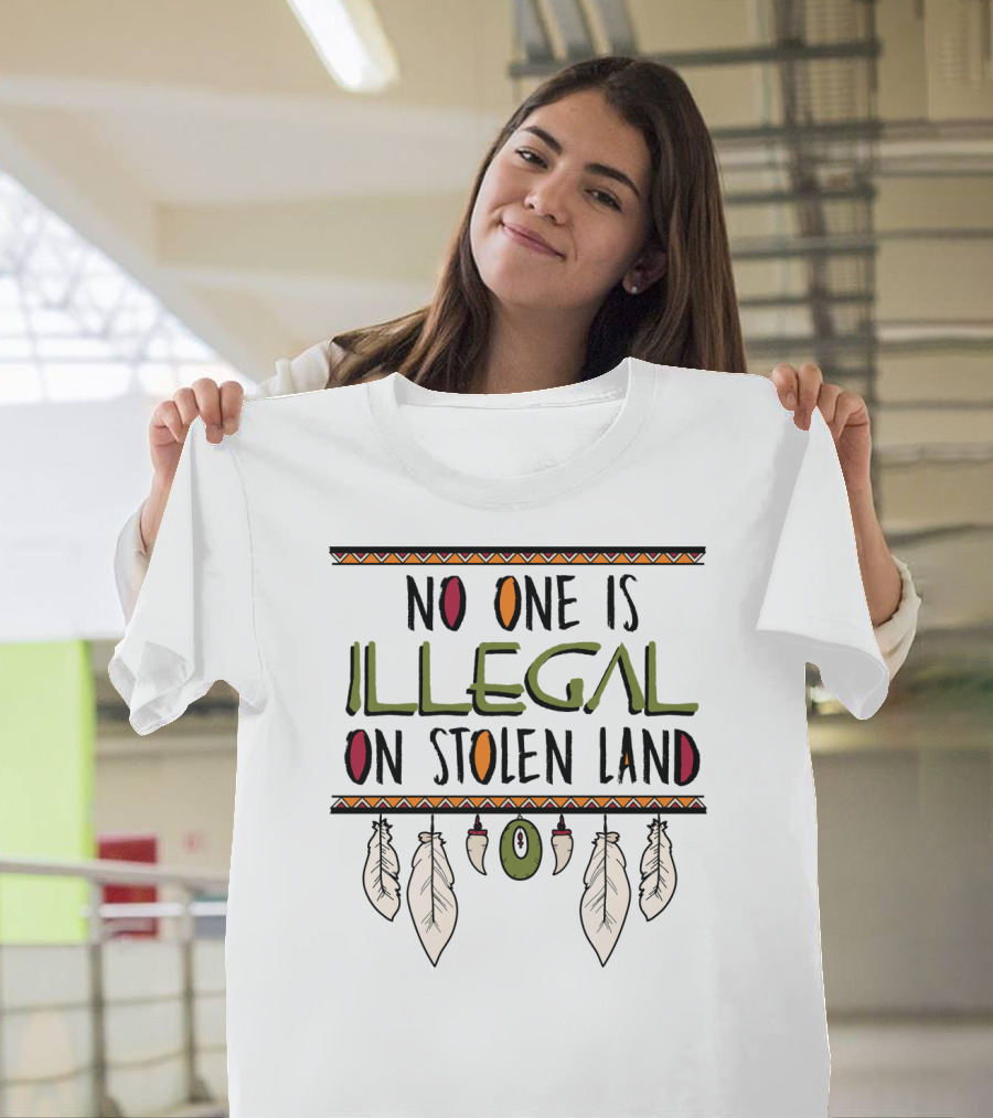 No One Is Illegal On Stolen Land Native American Feather Design Classic Fit T-Shirt