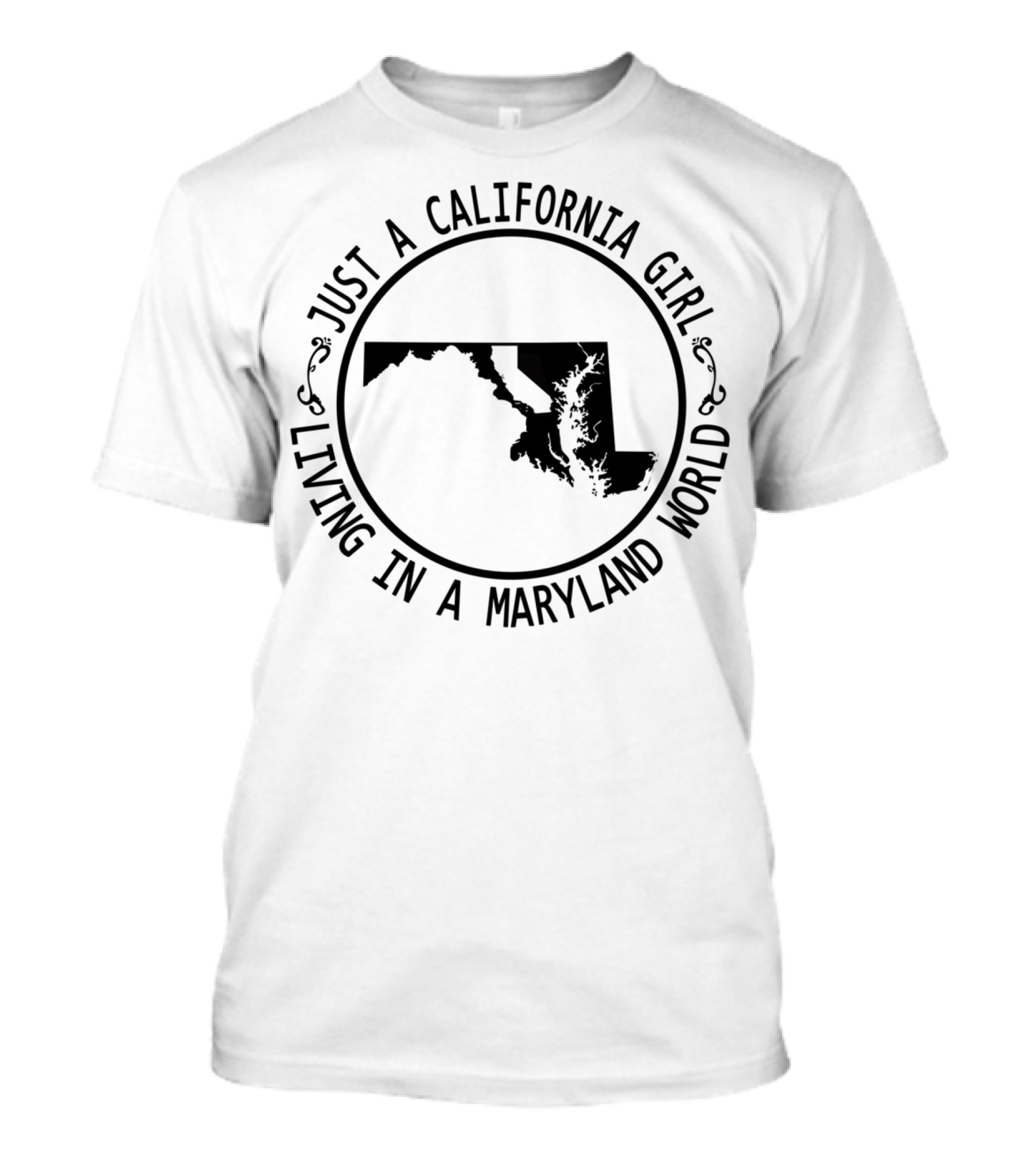 Just A California Girl Living In A Maryland World T-Shirt