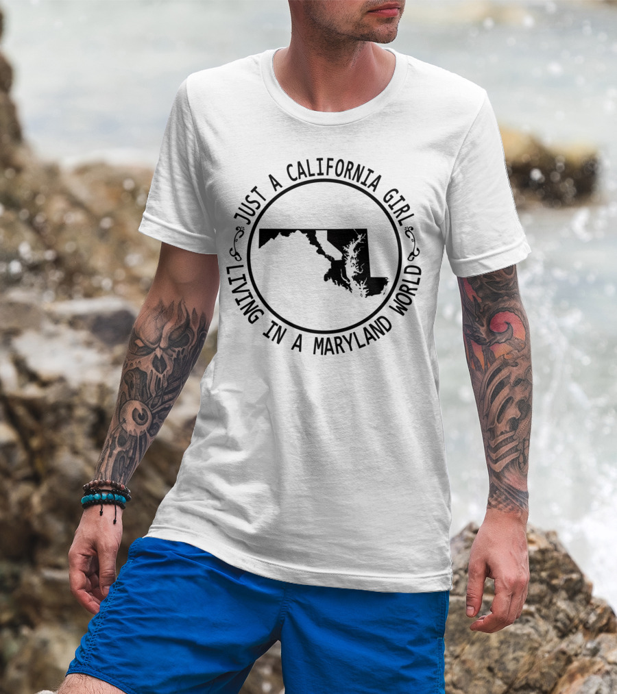 Just A California Girl Living In A Maryland World T-Shirt