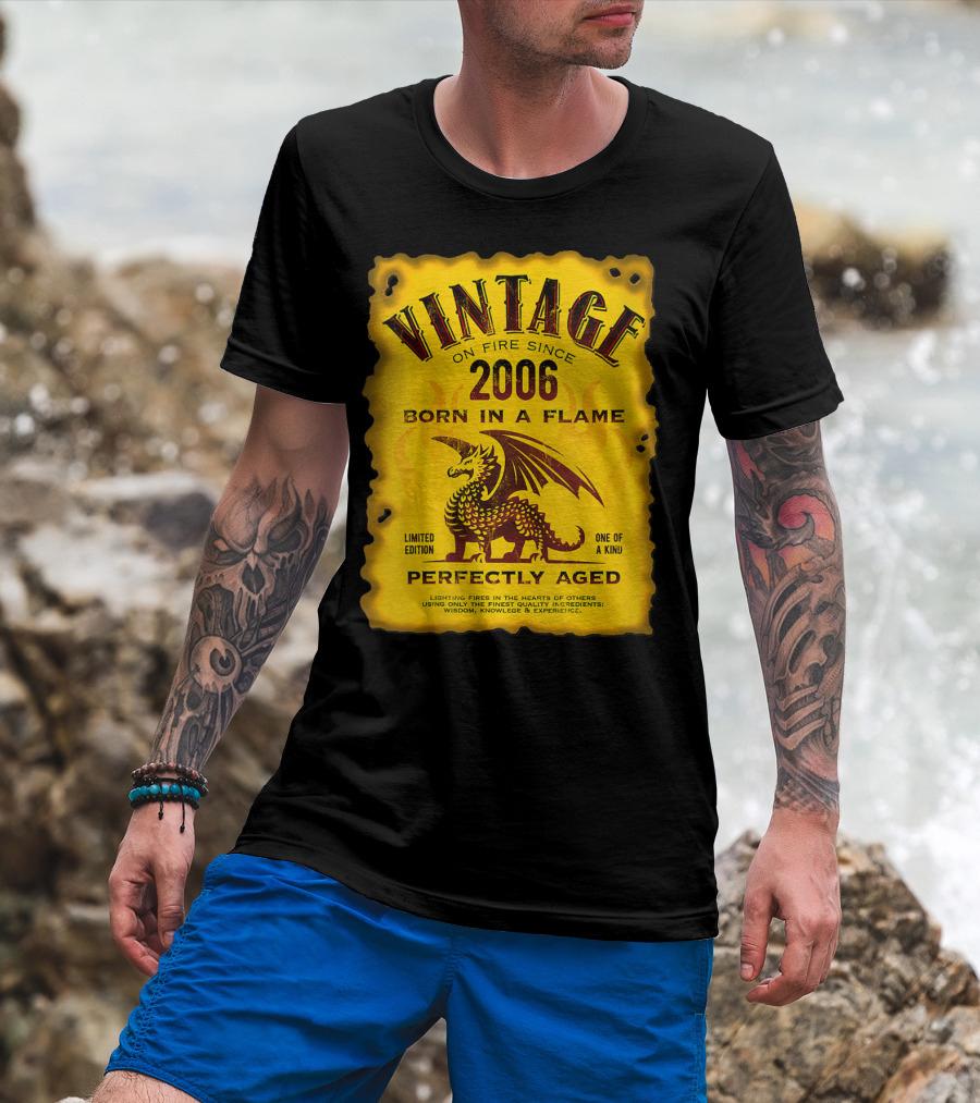 Vintage On Fire Since 2006 Born In A Flame Perfectly Aged One Of A Kind Dragon T-Shirt