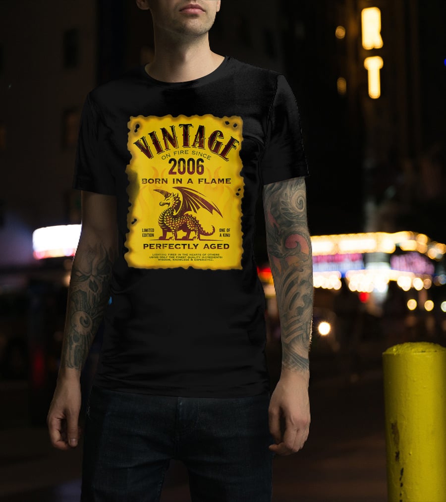 Vintage On Fire Since 2006 Born In A Flame Perfectly Aged One Of A Kind Dragon T-Shirt