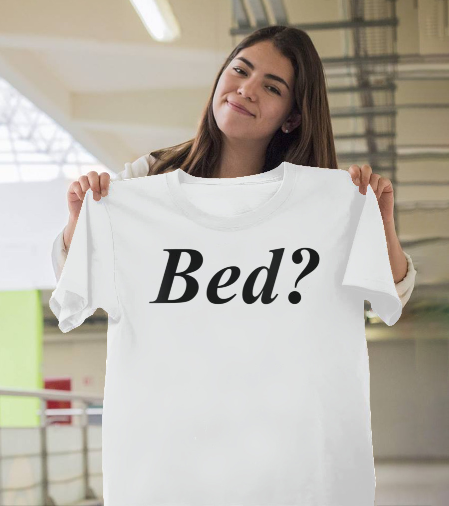 Wanna See My Bed? T-Shirt