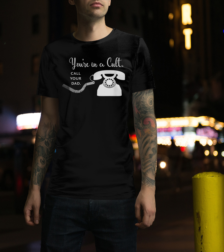You're In A Cult Call Your Dad Rotary Phone Humor T-Shirt