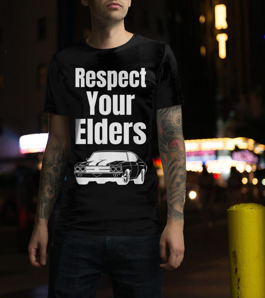 Respect Your Elders Funny Muscle Car Classic Car Guy T-Shirt