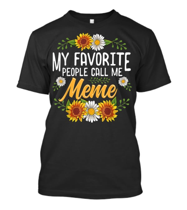 My Favorite People Call Me Meme Sunflowers And Daisies T-Shirt