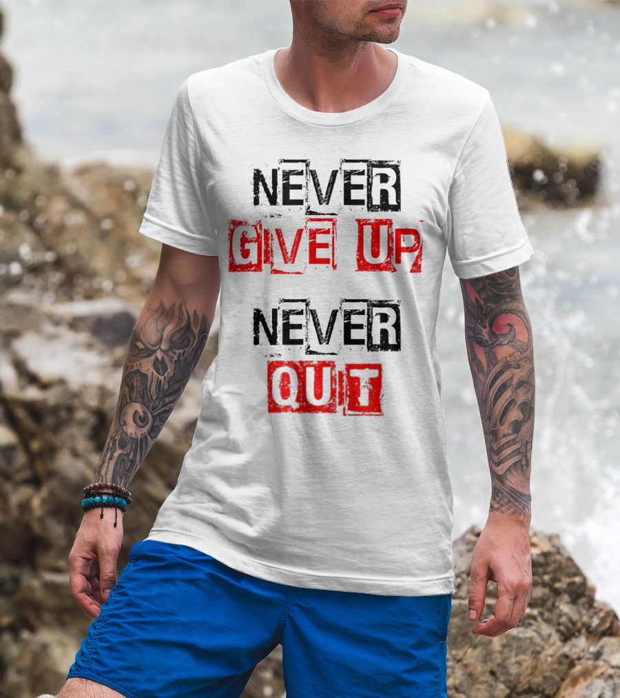 Never Give Up Never Quit Motivational Text T-Shirt