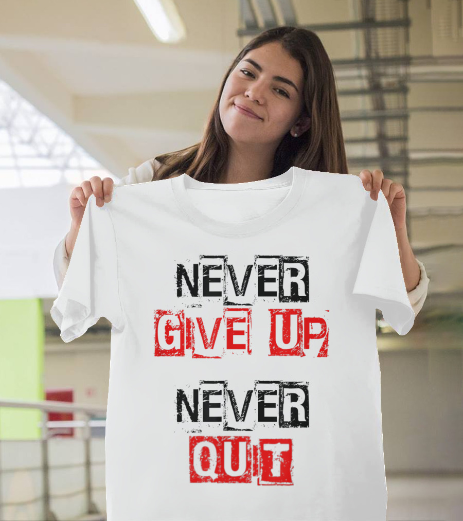 Never Give Up Never Quit Motivational Text T-Shirt