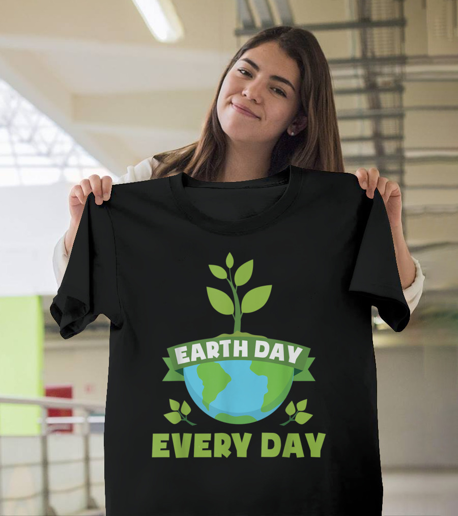 Earth Day Every Day Save The Planet Tree Plant Earth T-Shirt