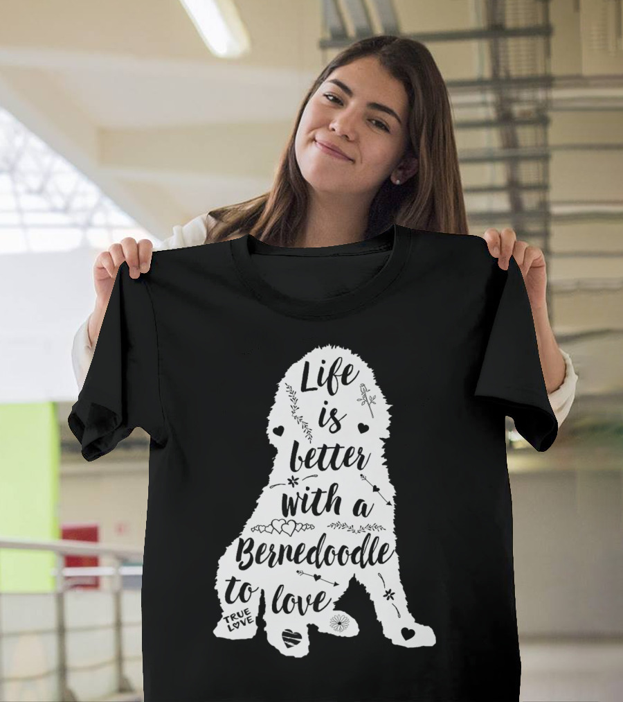 Life Is Better with a Bernedoodle to Love T-Shirt