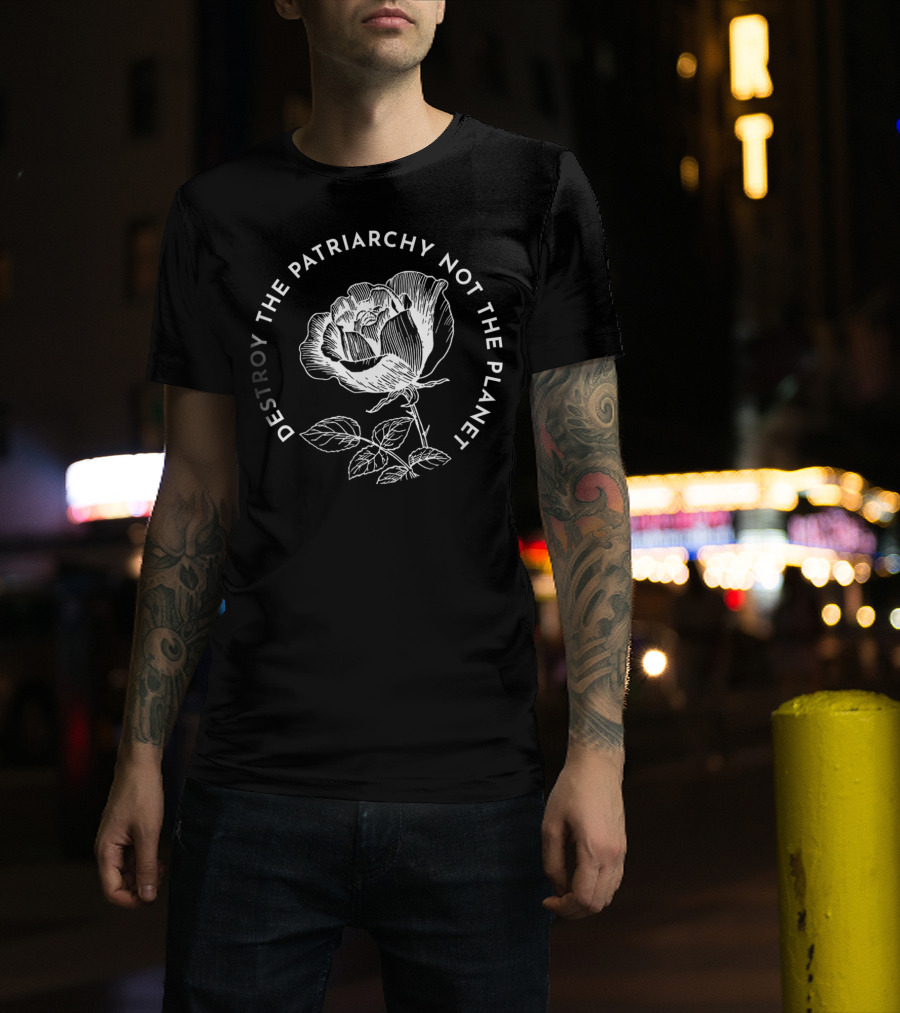 Destroy The Patriarchy Not The Planet Rose T-Shirt