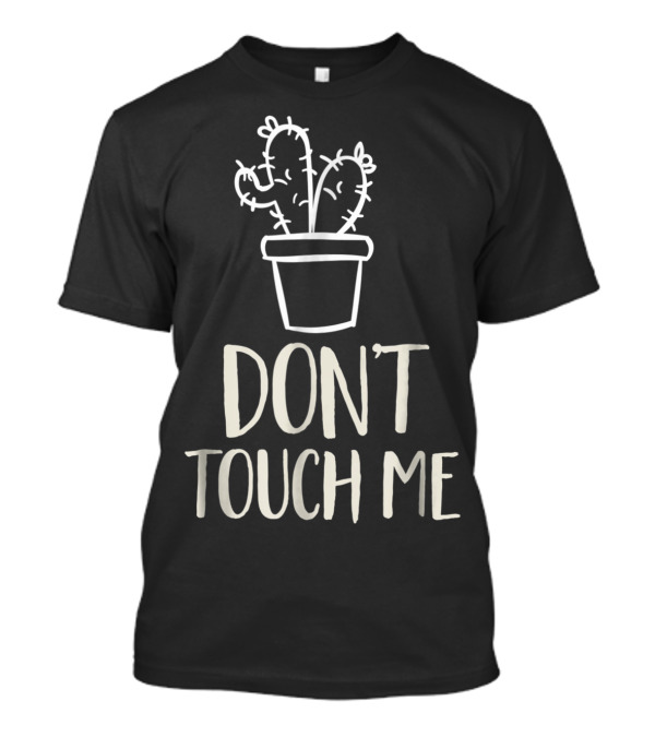 Don't Touch Me Funny Succulent Cactus T-Shirt