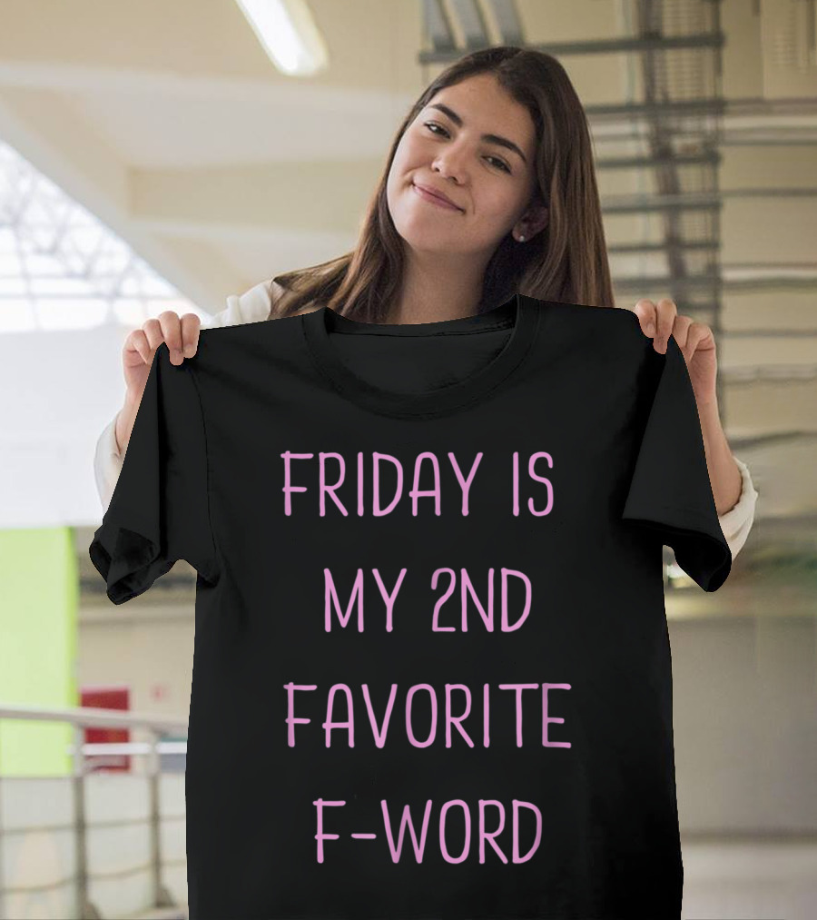 Friday Is My 2nd Favorite F-Word Humor T-Shirt