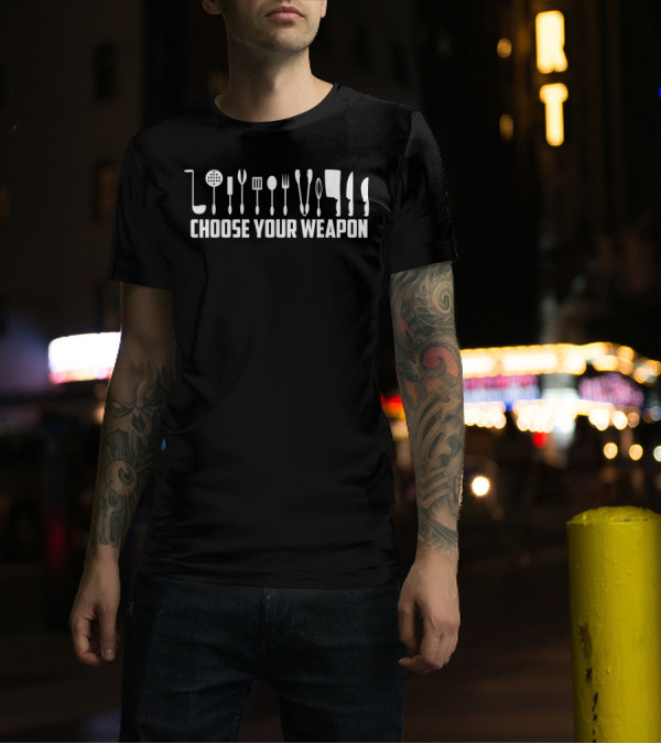Choose Your Weapon Funny Chef Kitchen Tools T-Shirt
