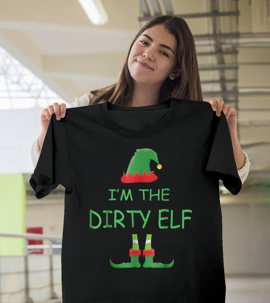 I'm The Dirty Elf Christmas Family T-Shirt