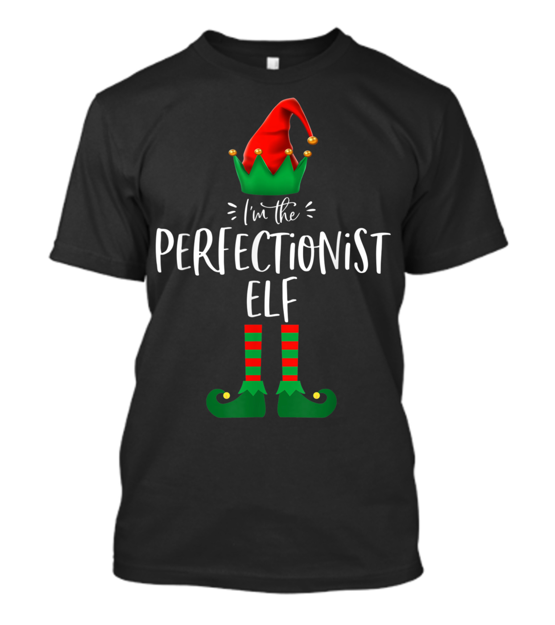 I'm The Perfectionist Elf Christmas Holiday Spirit Festive Fun T-Shirt