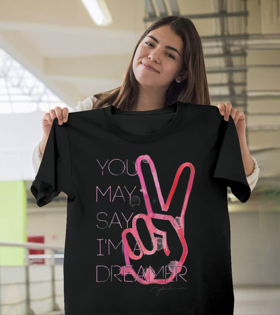 You May Say I'm a Dreamer Peace Sign John Lennon T-Shirt