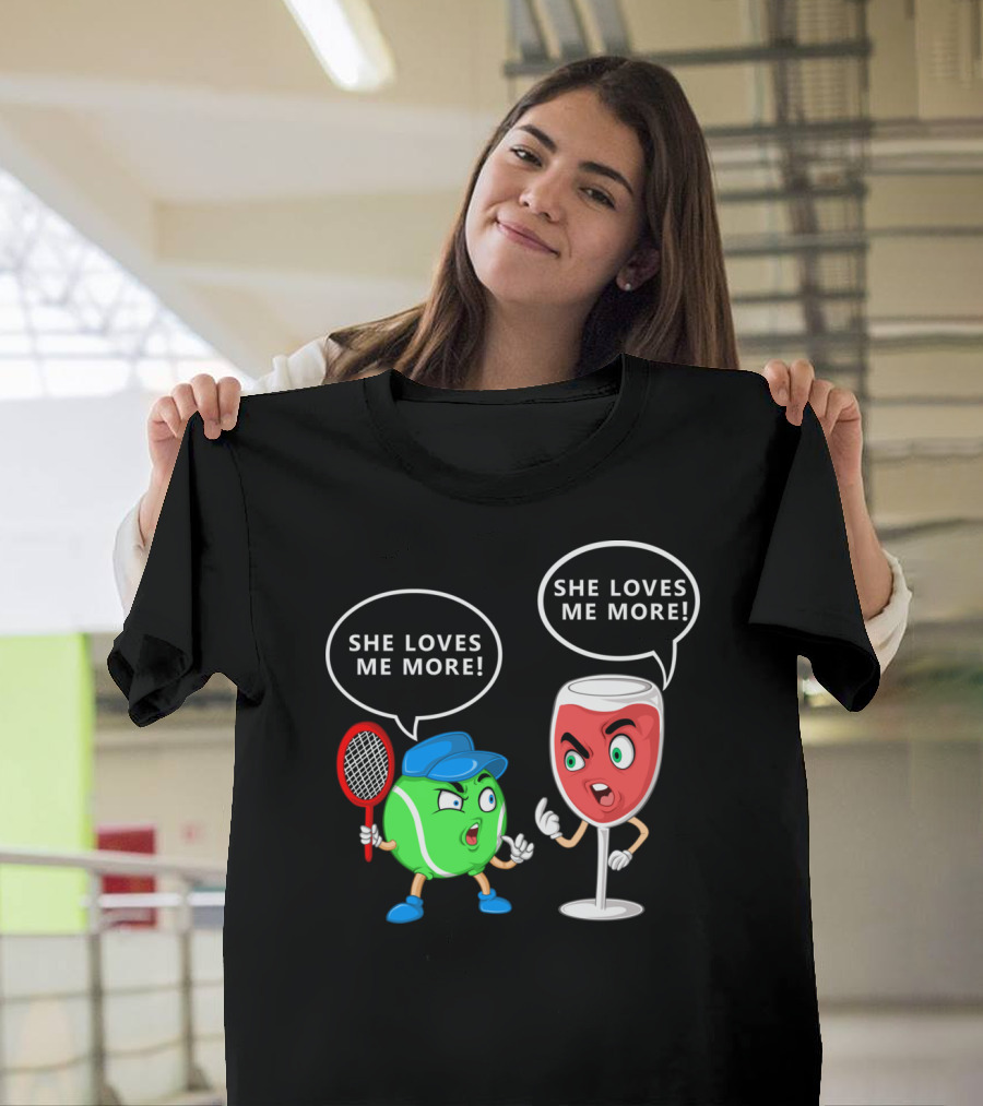 She Loves Me More Tennis Ball and Wine Face Off T-Shirt