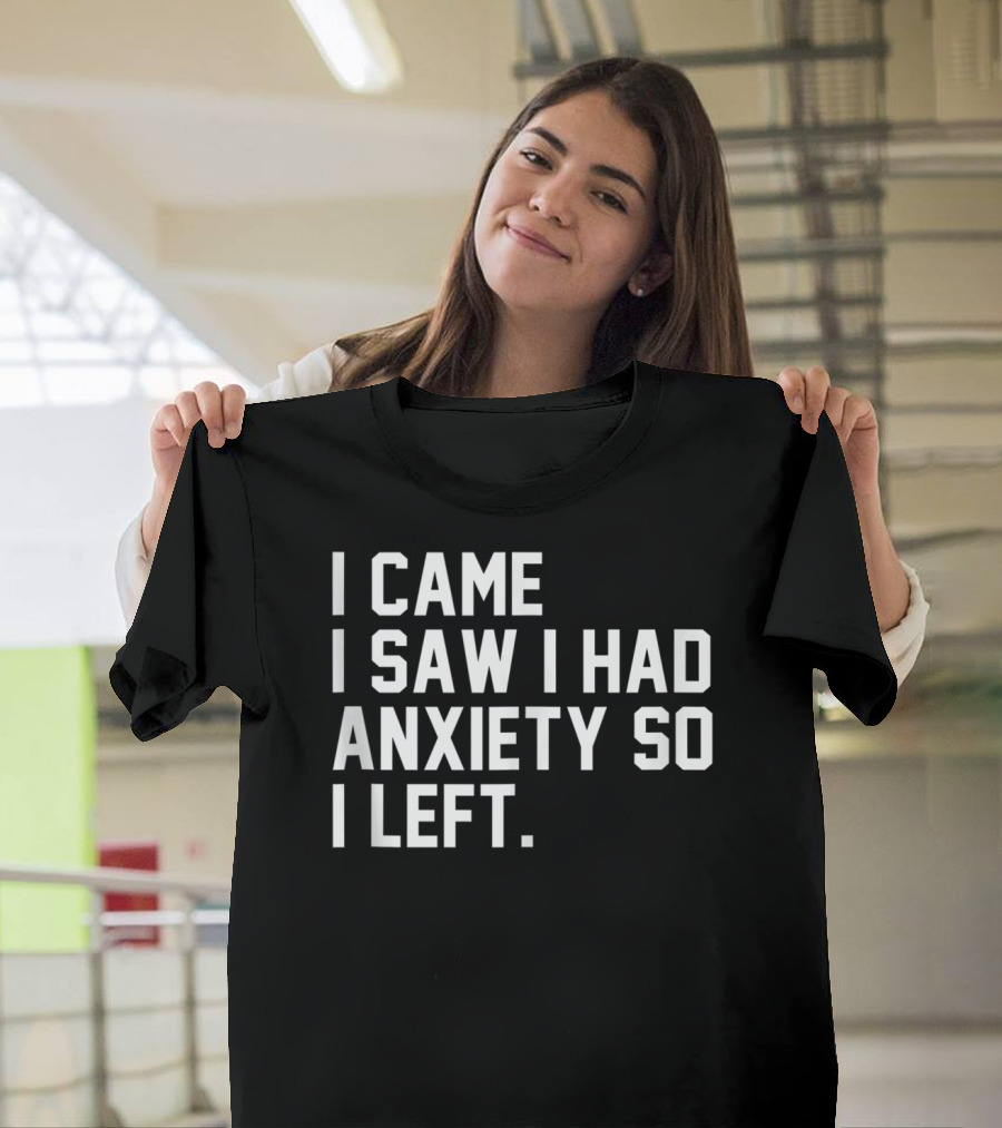 I Came I Saw I Had Anxiety So I Left Social K2 T-Shirt
