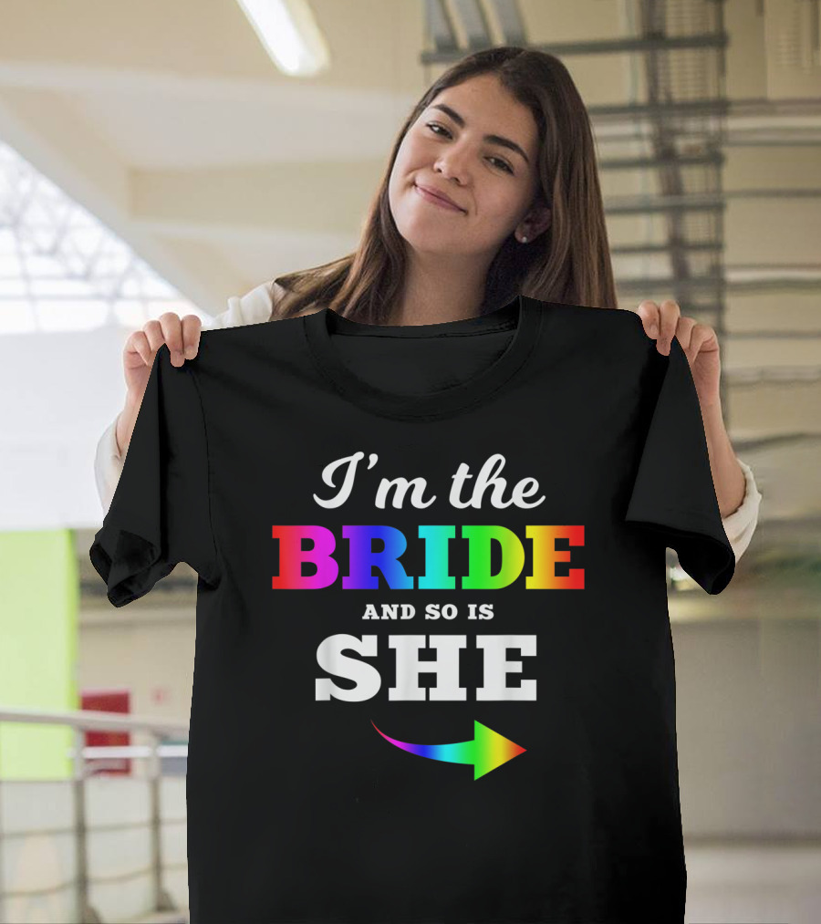 I'm The Bride And So Is She Rainbow Arrow Gay Marriage T-Shirt