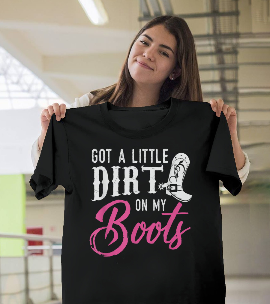 Got a Little Dirt on My Boots Country Music Love T-Shirt