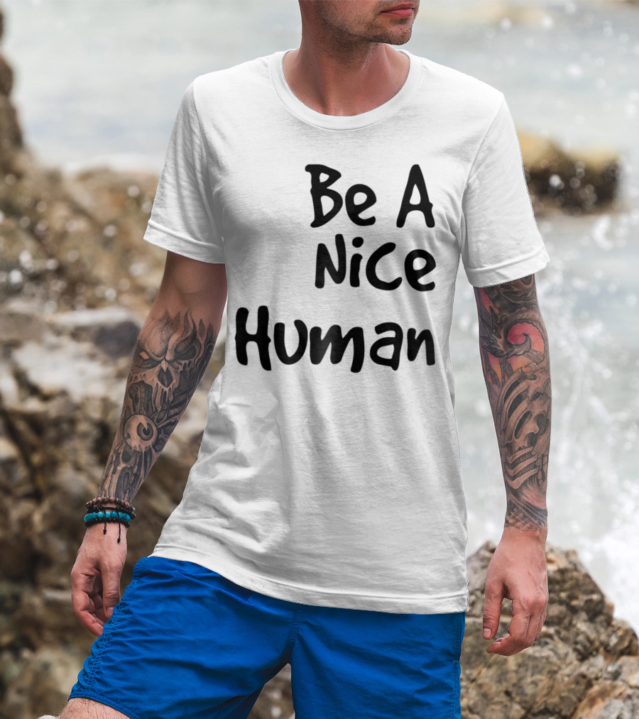 BE A NICE HUMAN Motivate Kindness Positive Message T-Shirt