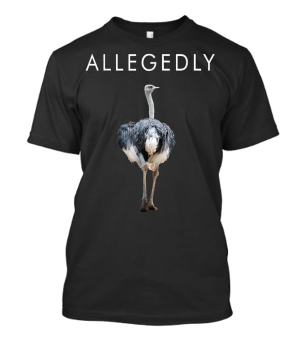 Allegedly Ostrich T-Shirt