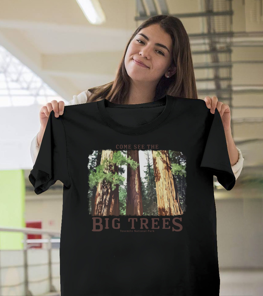 Come See the Big Trees Yosemite National Park Redwood Sequoia T-Shirt