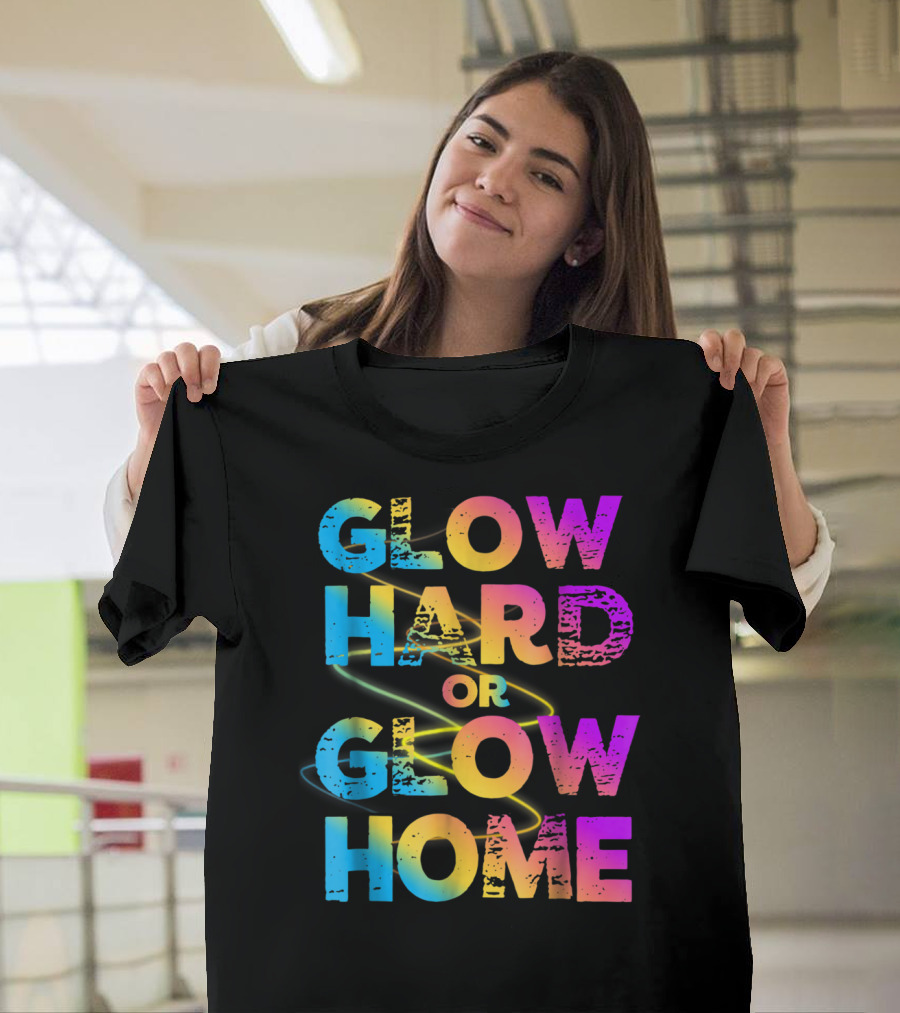 Glow Hard Or Glow Home Bright Neon Colours T-Shirt