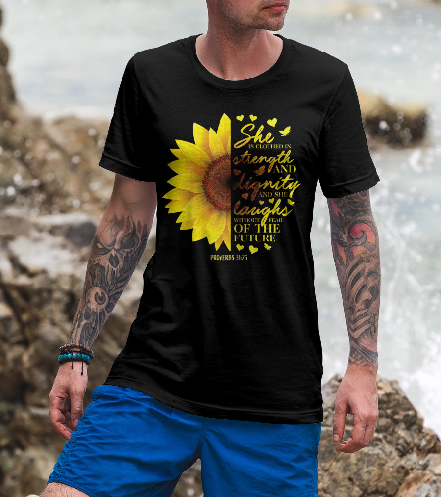 Proverbs 31:25 She Is Clothed In Strength And Dignity Sunflower Christian Bible Verse T-Shirt